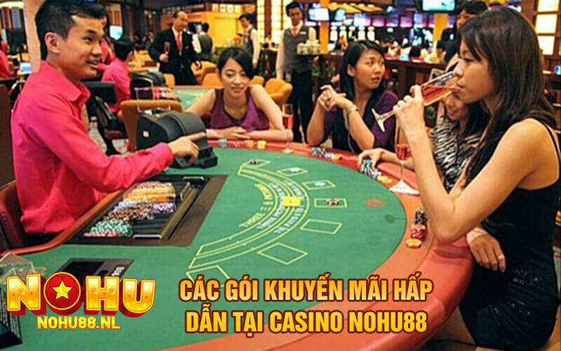 Các gói khuyến mãi hấp dẫn tại casino Nohu88