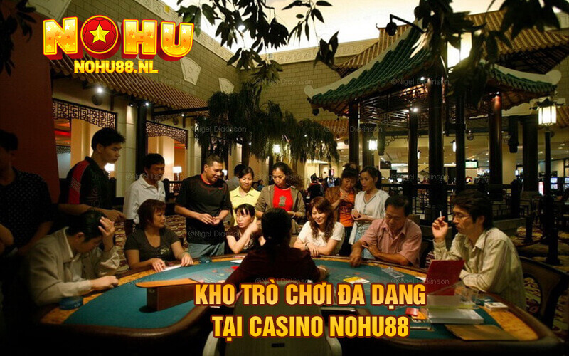 Kho trò chơi đa dạng tại casino Nohu88